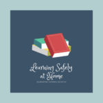 Learning Safely at Home